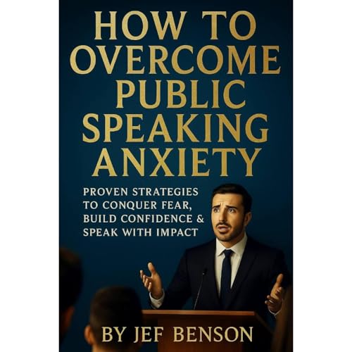 HOW TO OVERCOME PUBLIC SPEAKING ANXIETY by Jef Benson