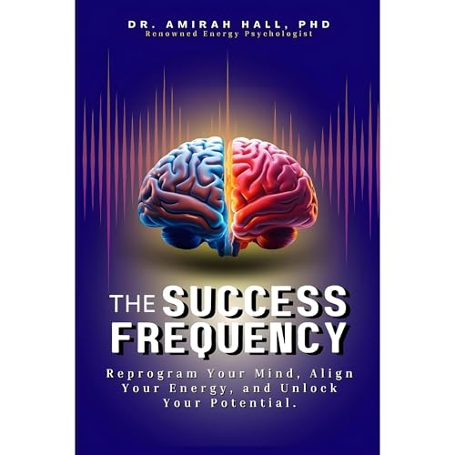 The Success Frequency: The Ultimate Mind Hack For Unlimited Possibilities by Dr. Amirah Hall