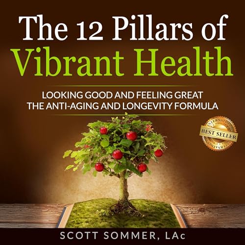 The 12 Pillars of Vibrant Health by Scott Sommer