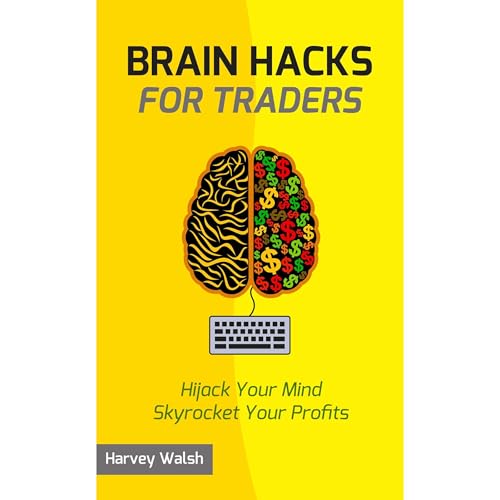 Brain Hacks For Traders by Harvey Walsh