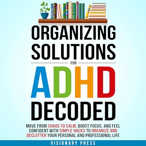 Organizing Solutions for ADHD Decoded by Visionary Press