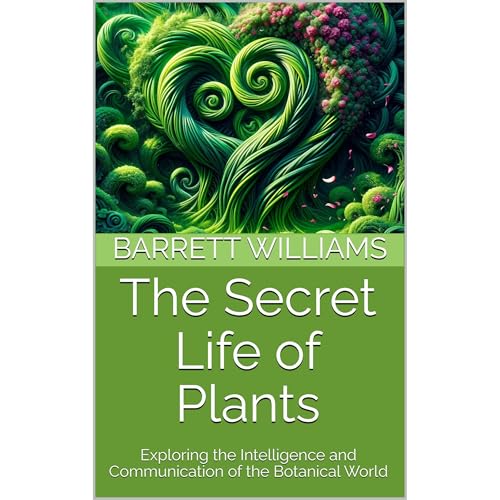 The Secret Life of Plants by Barrett Williams