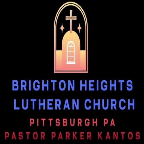 Brighton Heights Lutheran Church Weekly Sermon by Brighton Heights Lutheran Church