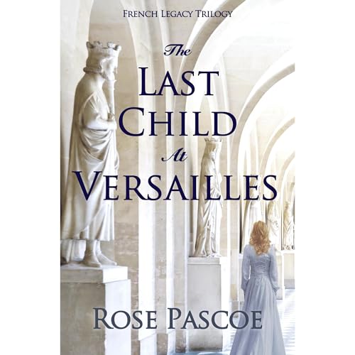 The Last Child At Versailles by Rose Pascoe
