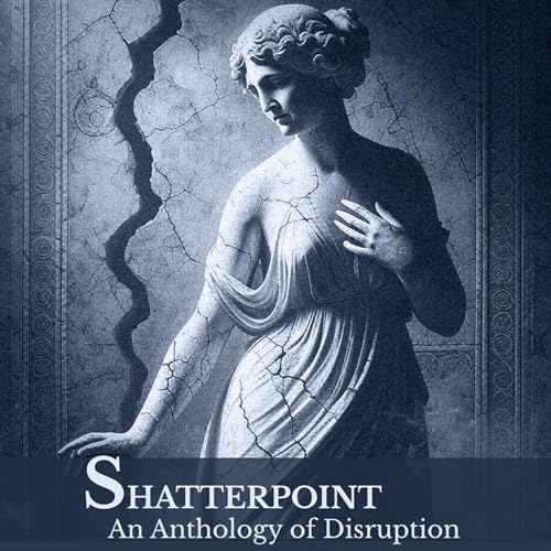 Shatterpoint: An Anthology of Disruption by Shatterpoint Media