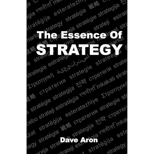 The Essence of Strategy by Dave Aron
