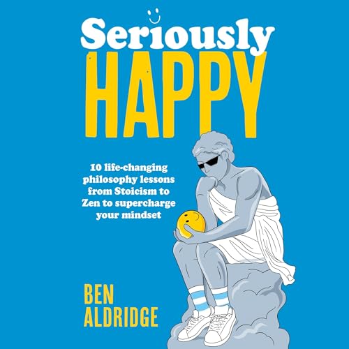 Seriously HAPPY by Ben Aldridge