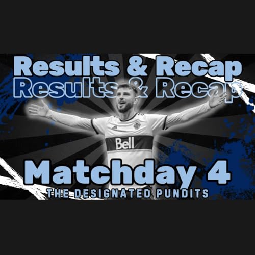 MLS Matchday 4- The Results and Recap Show with Special Guest Alex Campbell by Unknown