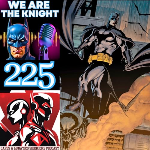 We Are The Knight Ep #225: Detective Comics #787 & #800 by Unknown