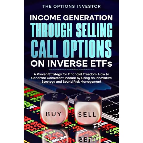 Income Generation Through Selling Call Options on Inverse ETFs: A Proven Strategy for Financial Freedom