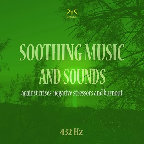 Soothing music (432 Hz) and sounds against crises, negative stressors and burnout