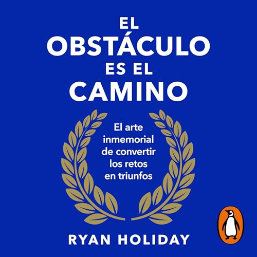 El obstáculo es el camino [The Obstacle Is the Way]