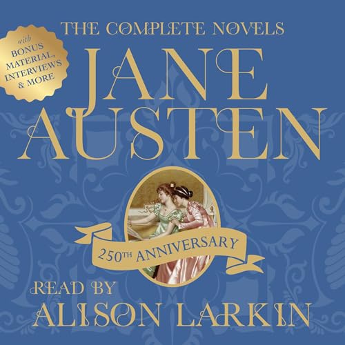 The Complete Novels of Jane Austen 250th Anniversary Edition with Bonus Material, Interviews and More by Jane Austen