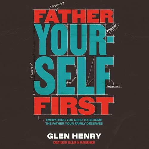 Father Yourself First by Glen Henry