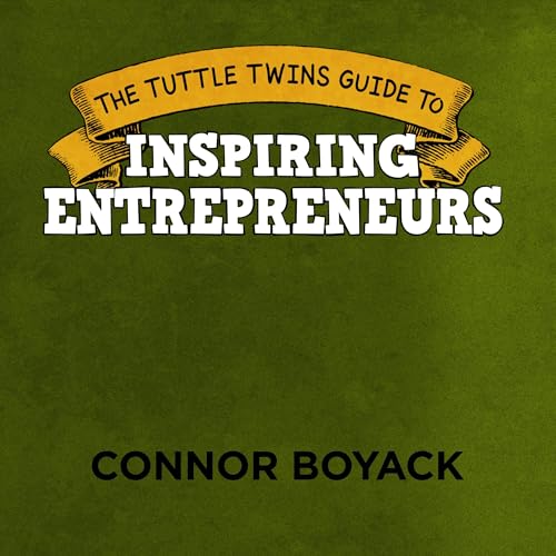 The Tuttle Twins Guide to Inspiring Entrepreneurs