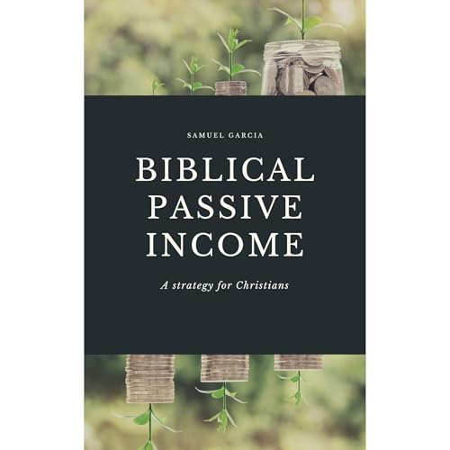 Biblical Passive Income by Samuel Garcia