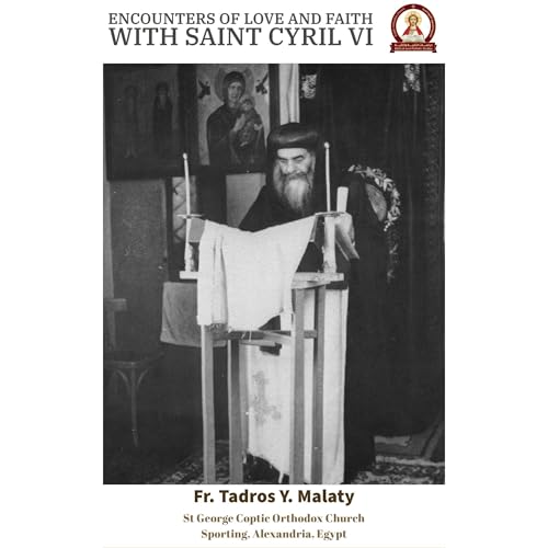 Encounters of Love and Faith with Saint Cyril VI by Fr. Tadros Y. Malaty