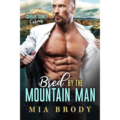 Bred by the Mountain Man (Courage County Curves) by Mia Brody