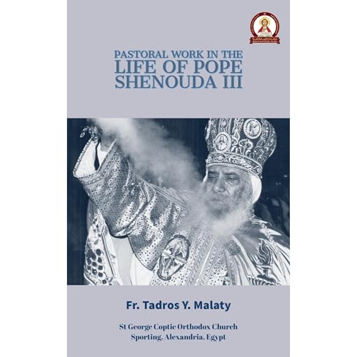 The Pastoral Work in the life of POPE SHENOUDA III by Fr. Tadros Y. Malaty
