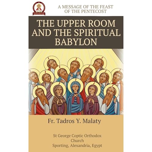 THE UPPER ROOM AND THE SPIRITUAL BABYLON by Fr. Tadros Y. Malaty