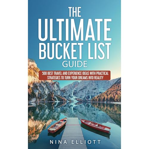 The Ultimate Bucket List Guide by Nina Elliott