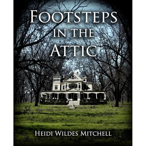 Footsteps in the Attic by Heidi Mitchell
