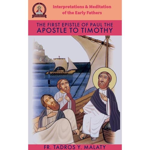 The First Epistle of Paul the Apostle To Timothy by Fr. Tadros Y. Malaty