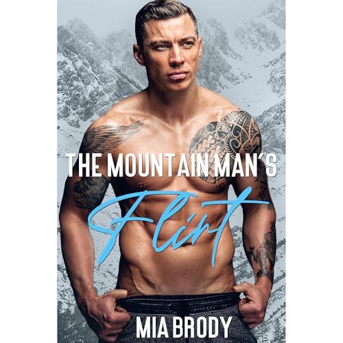The Mountain Man’s Flirt (Mount Bliss) by Mia Brody