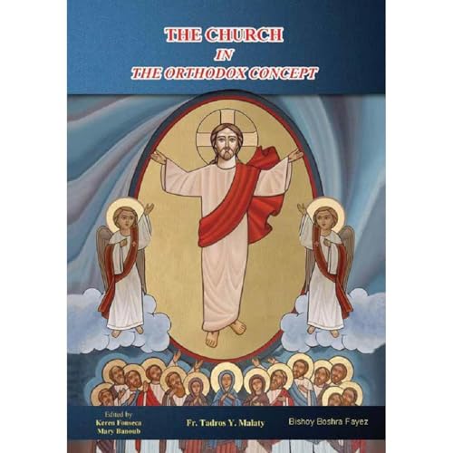 THE CHURCH IN THE ORTHODOX CONCEPT by Fr. Tadros Y. Malaty