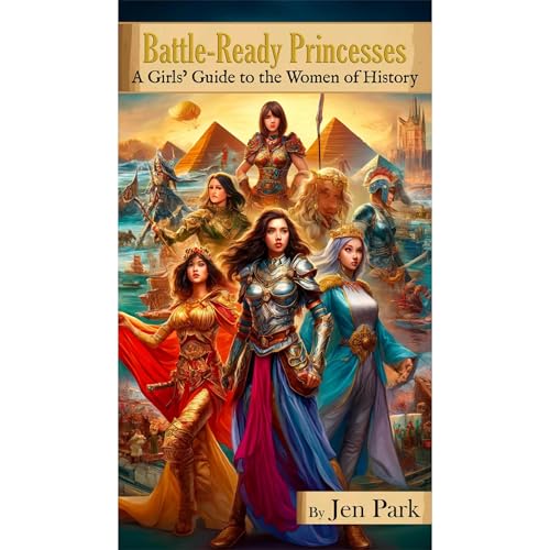 Battle-Ready Princesses: Tales of Heroism and Bravery by Jen Park