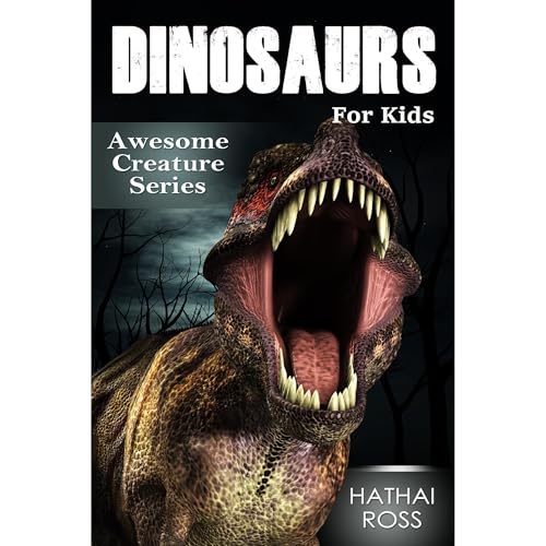 Dinosaurs for Kids: Amazing Facts & Pictures About These Wonderful Creatures (Awesome Creature Series)