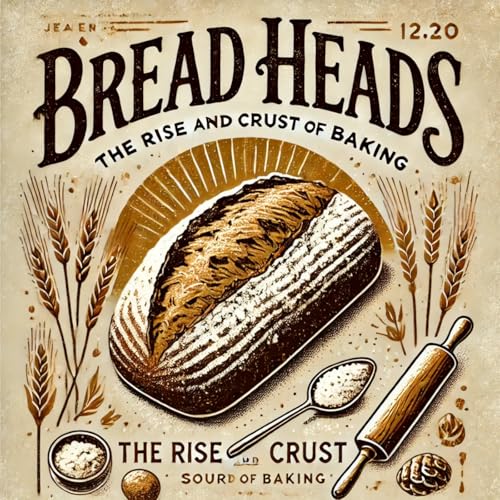 Bread Heads: The Rise and Crust of Baking by Manuela