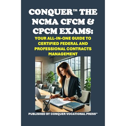 Conquer the NCMA CFCM & CPCM Exams: Your All-in-One Guide to Certified Federal and Professional Contracts Management