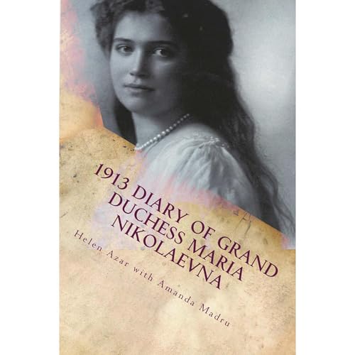 1913 Diary of Grand Duchess Maria Nikolaevna by Helen Azar