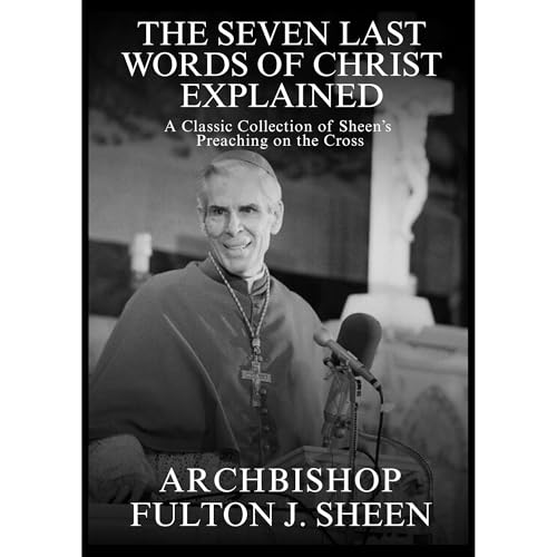 The Seven Last Words of Christ Explained