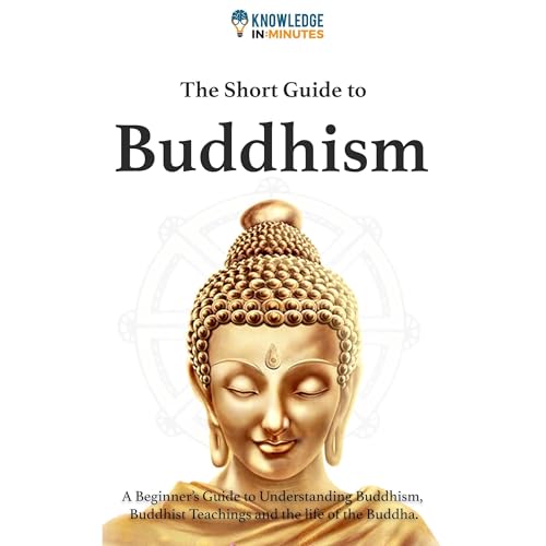 The Short Guide To Buddhism by Knowlege In Minutes