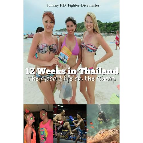 12 Weeks in Thailand: The Guide Book to Travel Cheap, Learn Muay Thai all while Living the 4-Hour Workweek by Johnny FD