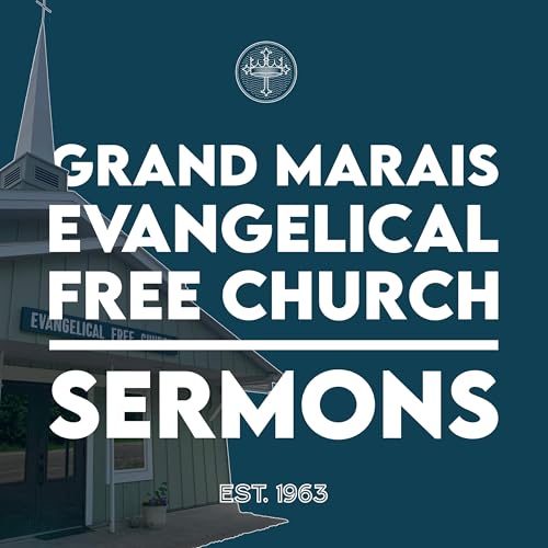 Grand Marais Free Church Sermon Podcast by Grand Marais Evangelical Fee Church