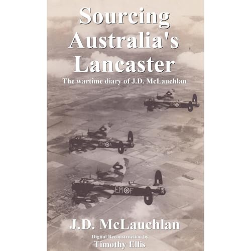 Sourcing Australia's Lancaster by J.D. McLauchlan
