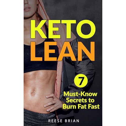 Keto Diet: 7 Must-Know Secrets to Burn Body Fat Faster & Easily Maintain a Lean Body with a Ketogenic Diet by Reese Brian