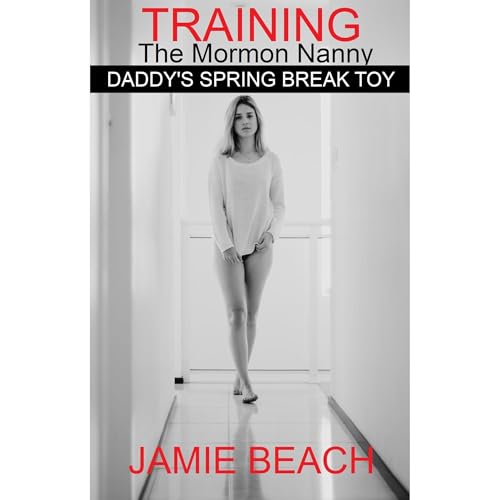 Training the Mormon Nanny: Daddy's Spring Break Toy