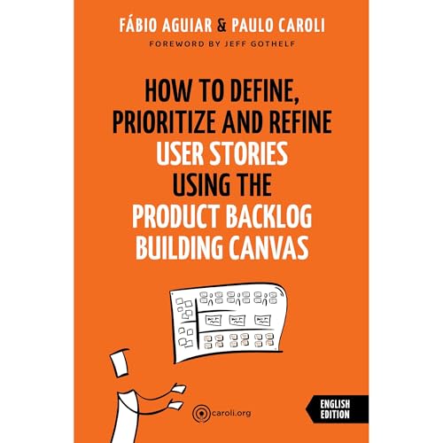 How to Define, Prioritize and Refine User Stories using the Product Backlog Building Canvas