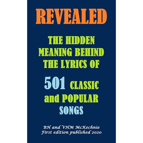 REVEALED: THE HIDDEN MEANING BEHIND THE LYRICS OF 501 CLASSIC and POPULAR SONGS