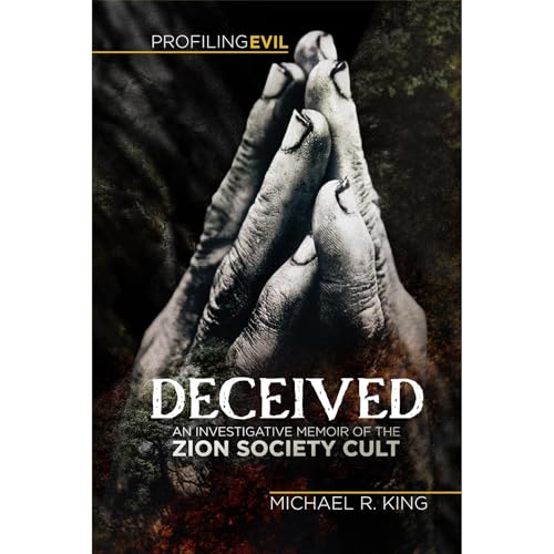 Deceived: An Investigative Memoir of the Zion Society Cult