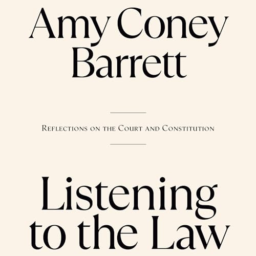 Listening to the Law by Amy Coney Barrett
