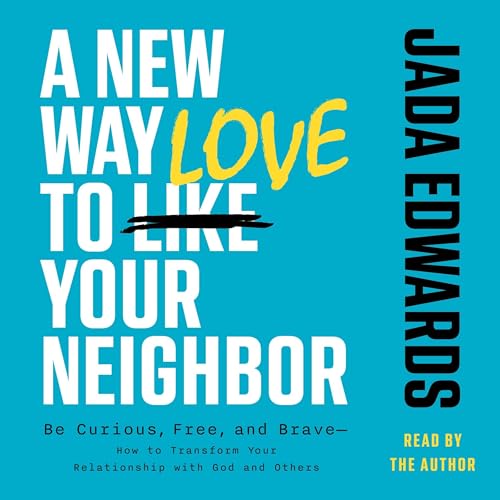 A New Way to Love Your Neighbor by Jada Edwards