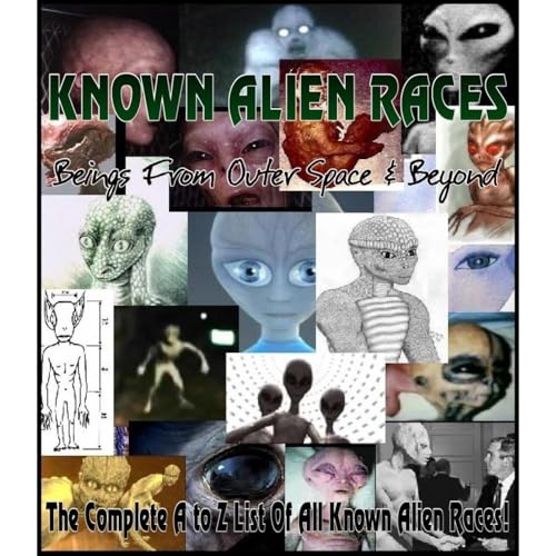KNOWN ALIEN RACES – Beings from Outer Space and Beyond (The Complete A to Z List of All Known Alien Races)