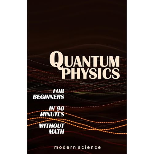 Quantum Physics for Beginners in 90 Minutes without Math by Modern Science