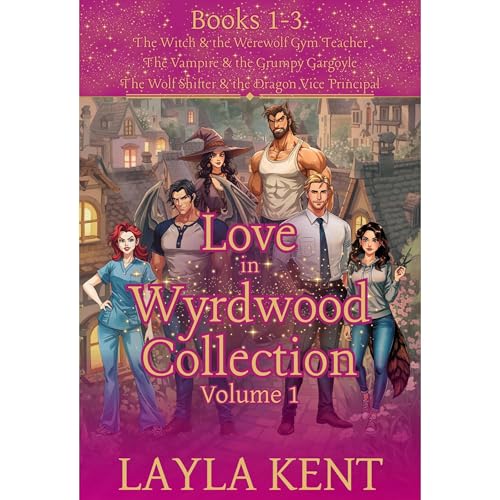 Love in Wyrdwood Collection Volume 1, Books 1-3 (The Witch and the Werewolf Gym Teacher, The Vampire and the Grumpy Gargoyle, The Wolf Shifter and the Dragon Vice Principal)
