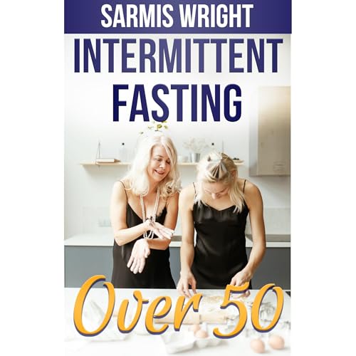 Intermittent Fasting Over 50 by Sarmis Wright